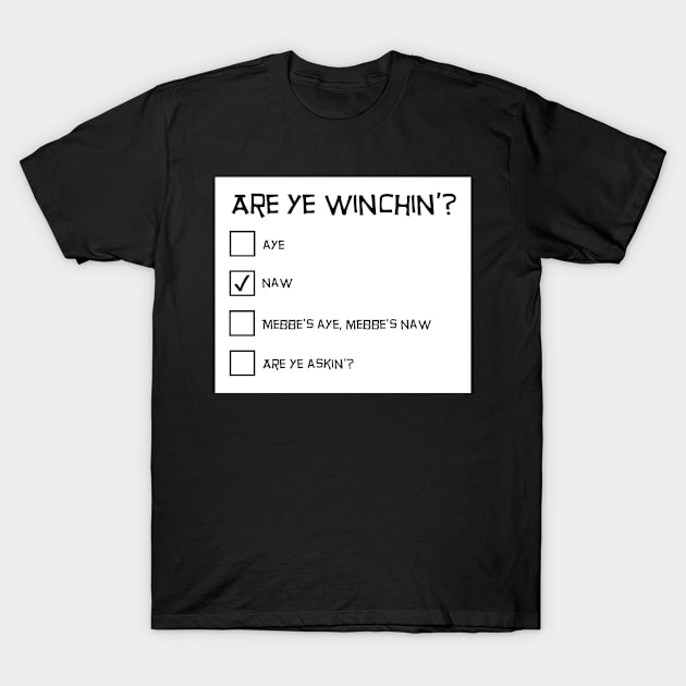 Are Ye Winchin'? Naw. T-Shirt by TimeTravellers